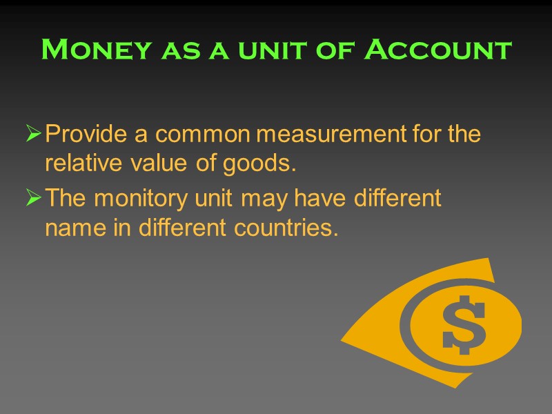 Money as a unit of Account Provide a common measurement for the relative value Money as a unit of Account Provide a common measurement for the relative value